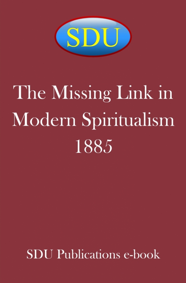 The Missing Link in Modern Spiritualism 1885