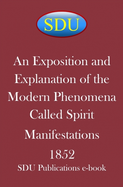 An Exposition and Explanation of the Modern Phenomena Called Spirit Manifestations 1852