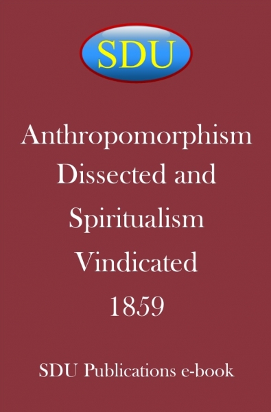 Anthropomorphism Dissected and Spiritualism Vindicated 1859