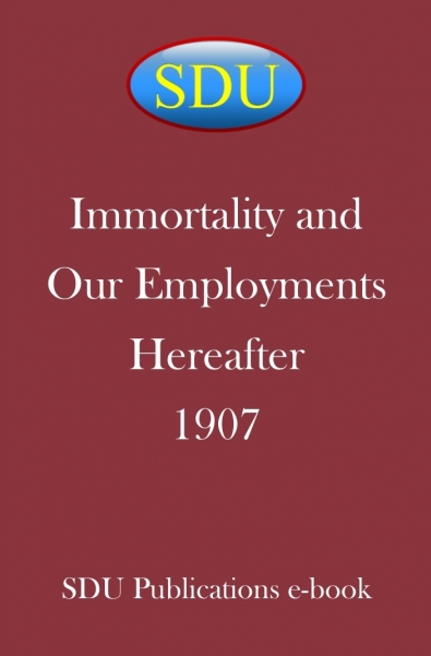 Immortality and Our Employments Hereafter 1907