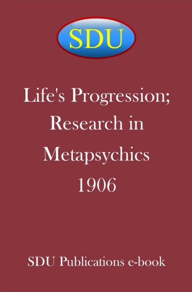 Life's Progression; Research in Metapsychics 1906