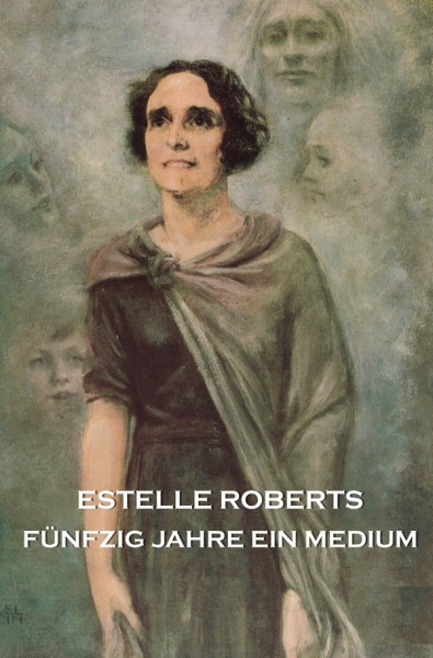 Estelle Roberts - Fünfzig Jahre ein Medium