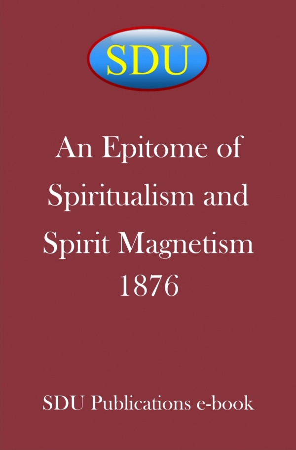 An Epitome of Spiritualism and Spirit Magnetism 1876