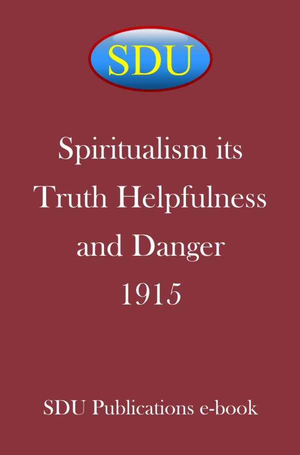 Spiritualism its Truth Helpfulness and Danger 1915