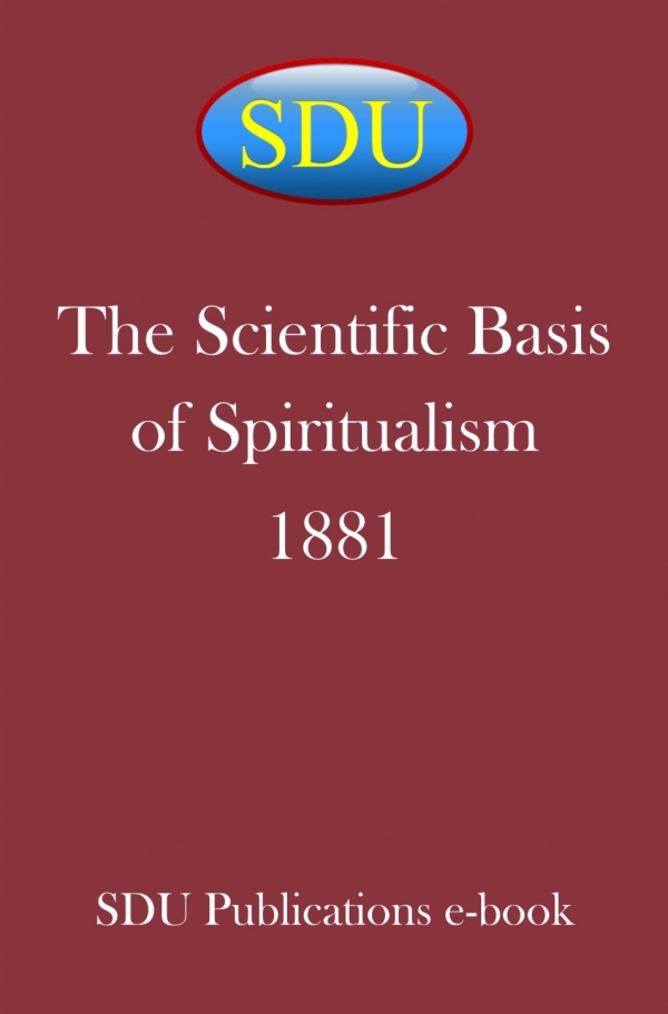 The Scientific Basis of Spiritualism 1881