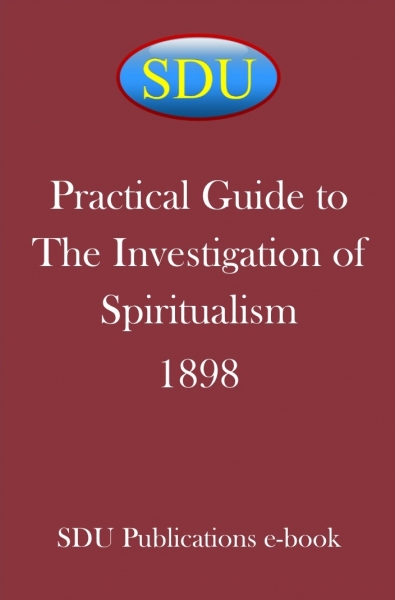 Practical Guide to The Investigation of Spiritualism 1898
