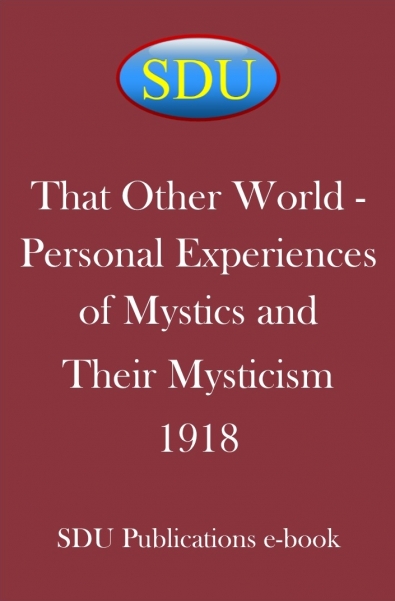 That Other World - Personal Experiences of Mystics and Their Mysticism 1918