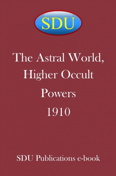 The Astral World, Higher Occult Powers 1910