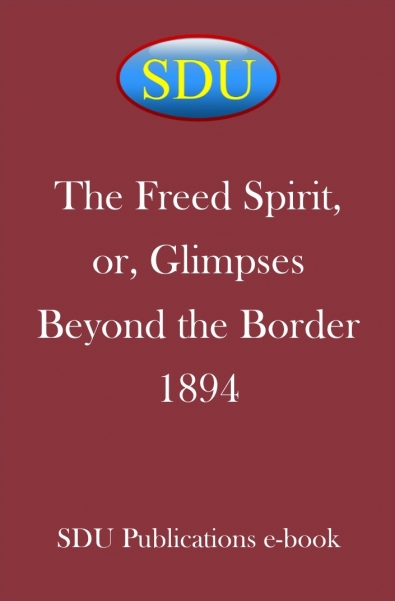 The Freed Spirit, or, Glimpses Beyond the Border 1894