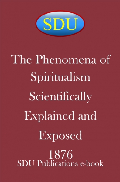 The Phenomena of Spiritualism Scientifically Explained and Exposed 1876